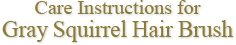 Care Instructions for Gray Squirrel Hair Brush